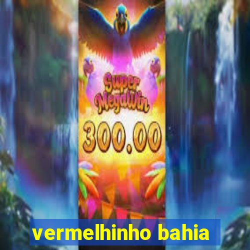 vermelhinho bahia